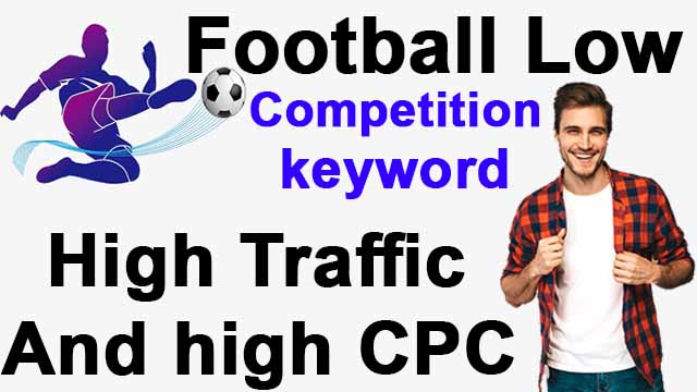 low competition keyword list with high Traffic and high CPC Football low competition keyword