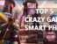 Top 5 Crazy Games For Your Smart Phone